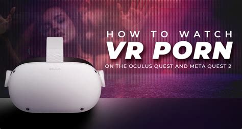 meta quest 2 and porn|How to Watch VR Porn on the Oculus Quest and Meta Quest 2